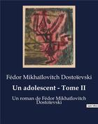 Couverture du livre « Un adolescent - Tome II : Un roman de Fédor Mikhaïlovitch Dostoïevski » de Fedor Dostoievski aux éditions Culturea