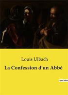 Couverture du livre « La Confession d'un Abbé » de Louis Ulbach aux éditions Culturea