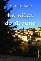 Couverture du livre « Le siège de Mouns » de Michel Germain aux éditions Phenix D'azur