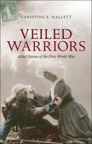 Couverture du livre « Veiled Warriors: Allied Nurses of the First World War » de Hallett Christine E aux éditions Oup Oxford