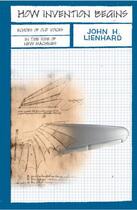 Couverture du livre « How Invention Begins: Echoes of Old Voices in the Rise of New Machines » de Lienhard John H aux éditions Oxford University Press Usa