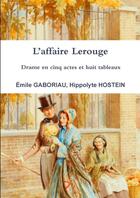 Couverture du livre « L'affaire Lerouge : drame en cinq actes et huit tableaux » de Emile Gaboriau et Hippolyte Hostein aux éditions Lulu