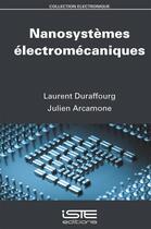 Couverture du livre « Nanosystèmes électromécaniques » de Laurent Duraffourg et Julien Arcamone aux éditions Iste