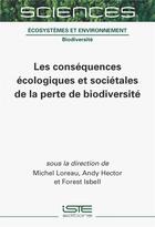 Couverture du livre « Les conséquences écologiques et sociétales de la perte de biodiversité » de Michel Loreau et Andy Hector et Forest Isbell aux éditions Iste