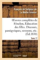 Couverture du livre « Oeuvres complètes de Fénelon, Tome XVII. Éducation des filles. Discours, panégyriques, sermons, etc. » de François De Fénelon aux éditions Hachette Bnf