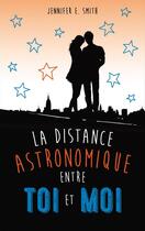Couverture du livre « La distance astronomique entre toi et moi » de Jennifer E. Smith aux éditions Hachette Romans