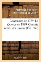 Couverture du livre « Centenaire de 1789. le quercy en 1889. compte rendu des travaux (ed.1889) » de  aux éditions Hachette Bnf