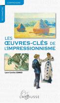 Couverture du livre « Les oeuvres-clés de l'impressionnisme » de L. C Semmer aux éditions Larousse