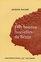 Couverture du livre « Très bonnes nouvelles du Bénin » de Jacques Dalode aux éditions Gallimard