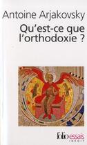 Couverture du livre « Qu'est-ce que l'orthodoxie? » de Antoine Arjakovsky aux éditions Folio