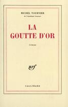 Couverture du livre « La Goutte d'or » de Michel Tournier aux éditions Gallimard