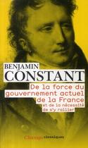 Couverture du livre « De la force du gouvernement actuel de la france(nc) - et de la necessite de s'y rallier » de Benjamin Constant aux éditions Flammarion