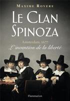 Couverture du livre « Le clan Spinoza ; Amsterdam, 1677 ; l'invention de la liberté » de Maxime Rovere aux éditions Flammarion
