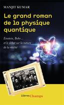 Couverture du livre « Le grand roman de la physique quantique ; Einstein, Bohr... et le débat sur la nature de la réalité » de Manjit Kumar aux éditions Flammarion