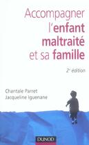 Couverture du livre « Accompagner l'enfant maltraite et sa famille (2e edition) » de Chantale Parret et Jacqueline Iguenane aux éditions Dunod