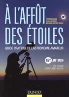 Couverture du livre « À l'affût des étoiles ; guide pratique de l'astronome amateur » de Pierre Bourge et Jean Lacroux et Nicolas Dupont-Bloch aux éditions Dunod