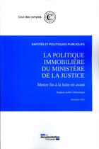 Couverture du livre « La politique immobiliere du ministère de la justice (édition 2017) » de Cour Des Comptes aux éditions Documentation Francaise