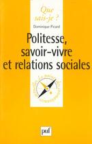 Couverture du livre « Politesse, savoir-vivre et relations sociales » de Dominique Picard aux éditions Que Sais-je ?