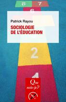 Couverture du livre « Sociologie de l'éducation » de Patrick Rayou aux éditions Que Sais-je ?