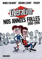 Couverture du livre « Libération, nos années folles (1980-1996) » de Marie Colmant et Lefort Gerard et Pochep aux éditions Casterman