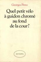 Couverture du livre « Quel petit vélo à guidon chromé au fond de la cour ? » de Georges Perec aux éditions Denoel