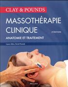 Couverture du livre « Clay & pounds ; massothérapie clinique (3e édition) » de Laura Allen et David-M. Pounds aux éditions Maloine