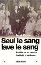 Couverture du livre « Seul le sang lave le sang - enquete sur un meurtre familial a la sicilienne » de Alain Deschamps aux éditions Albin Michel