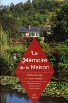 Couverture du livre « La mémoire de la maison ; paroles du logis et contes du foyer » de Vincent Gaston et Laurence Gaston et Bernadette Bricout aux éditions Albin Michel