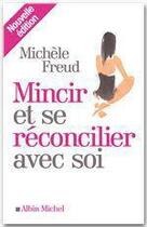 Couverture du livre « Mincir et se réconcilier avec soi (édition 2012) » de Michele Freud aux éditions Albin Michel