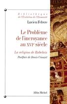 Couverture du livre « Le problème de l'incroyance au XVI siècle ; la religion de Rabelais » de Lucien Febvre aux éditions Albin Michel