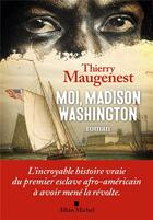 Couverture du livre « Moi, Madison Washington » de Thierry Maugenest aux éditions Albin Michel