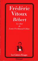 Couverture du livre « Bebert, le chat de louis-ferdinand celine » de Vitoux-F aux éditions Grasset