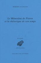 Couverture du livre « Le Ménexène de Platon et la rhétorique de son temps » de Robert Clavaud aux éditions Belles Lettres