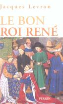 Couverture du livre « Le bon roi rene » de Jacques Levron aux éditions Perrin