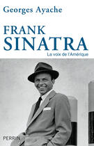 Couverture du livre « Frank Sinatra ; la voix de l'Amérique » de Georges Ayache aux éditions Perrin