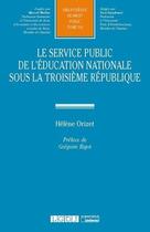 Couverture du livre « Le service public de l'éducation nationale sous la Troisième République » de Helene Orizet aux éditions Lgdj