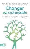 Couverture du livre « Changer oui c'est possible » de Martin E. P. Seligman aux éditions J'ai Lu