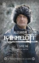 Couverture du livre « Kaamelott t.6 ; livre VI, deuxième partie » de Alexandre Astier aux éditions J'ai Lu