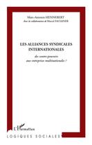 Couverture du livre « Les alliances syndicales internationales ; des contre-pouvoirs aux entreprises multinationales ? » de Marcel Faulkner et Marc-Antonin Hennebert aux éditions L'harmattan