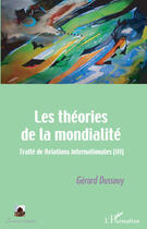 Couverture du livre « Théories de la mondialité ; traité de relations internationales t.3 » de Gerard Dussouy aux éditions Editions L'harmattan