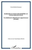 Couverture du livre « Barbarie et folie meurtriere au congo-brazzaville - un chatiment collectif pour appartenance ethniqu » de Kilokila-Kiampassi K aux éditions Editions L'harmattan