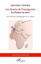 Couverture du livre « Les chemins de l'immigration Tome 3 ; la France ou rien ! » de Jean-Claude Shanda Tonme aux éditions Editions L'harmattan