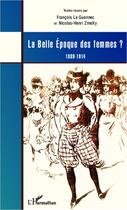 Couverture du livre « Belle époque des femmes ? 1889-1914 » de Francois Le Guennec et Nicolas-Henri Zmelty aux éditions Editions L'harmattan