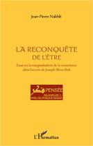 Couverture du livre « La reconquête de l'être ; essai sur la marginalisation de la conscience dans l'oeuvre de Joseph Abou Rizk » de Jean-Pierre Nakhle aux éditions L'harmattan