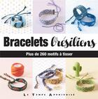 Couverture du livre « Bracelets brésiliens ; plus de 260 motifs à tisser » de Charlotte Vannier aux éditions Le Temps Apprivoise