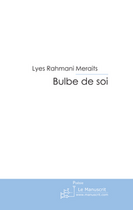 Couverture du livre « Bulbe de soi » de Lyes Rahmani Meraits aux éditions Le Manuscrit