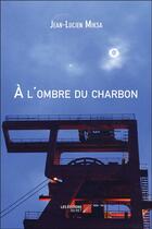 Couverture du livre « À l'ombre du charbon » de Jean-Lucien Miksa aux éditions Editions Du Net
