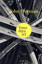 Couverture du livre « Vous êtes ici » de John Freeman aux éditions Actes Sud