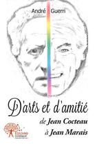Couverture du livre « D'arts et d'amitie - de jean cocteau a jean marais » de Andre Guerri aux éditions Edilivre