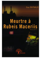 Couverture du livre « Meurtre à Rubeis Maceriis » de Guy Raynaud aux éditions Editions Edilivre